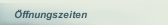 &Ouml;ffnungszeiten