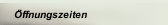 &Ouml;ffnungszeiten